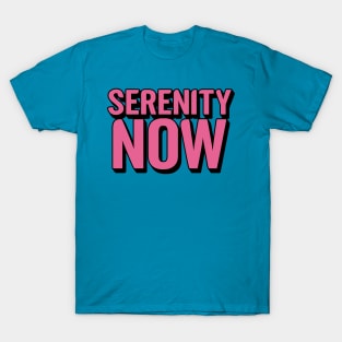 Serenity Now T-Shirt